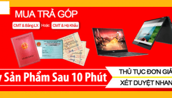 Hỗ trợ trả góp laptop 0 đồng 0% lãi suất