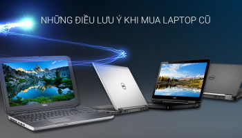 Những điều cần biết khi mua laptop cũ giá rẻ