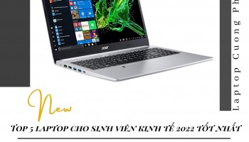 Top 5 laptop cho sinh viên kinh tế 2022 tốt nhất