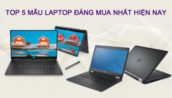 Top 5 mẫu laptop đáng mua nhất hiện nay
